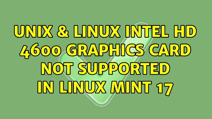 Unix & Linux: Intel HD 4600 graphics card not supported in Linux Mint 17 (2 Solutions!!)