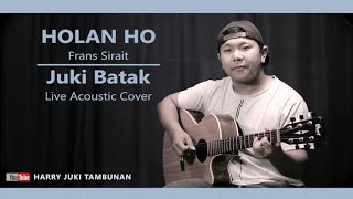 HOLAN HO - FRANS SIRAIT (Live Acoustic Cover Juki Batak)