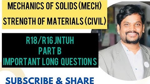 MECHANICS OF SOLIDS(MOS) & STRENGTH OF MATERIALS (SOM) IMPORTANT QUESTIONS FOR MECH & CIVIL R18/R16