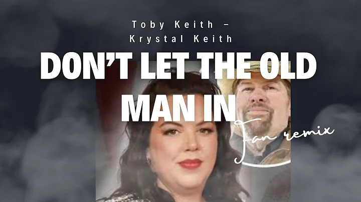 Imagining Toby Keith & Krystal Keith's Duet: Don't Let The Old Man In
