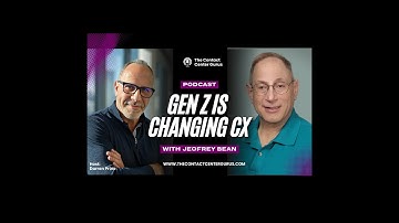 Next Generation CX with Jeofrey Bean: Why Gen Z Is Rewriting Customer Experience