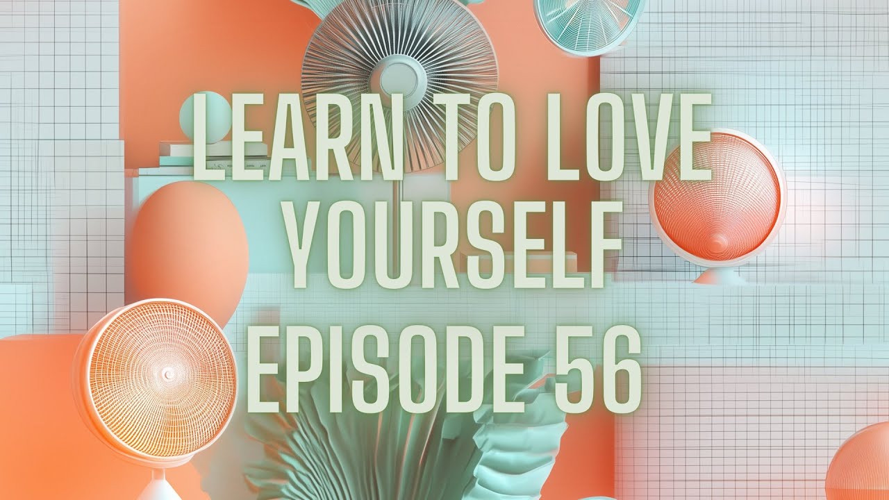 Learn to Love Yourself 56 - YouTube