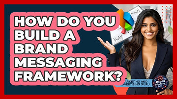 How Do You Build A Brand Messaging Framework? - Marketing and Advertising Guru