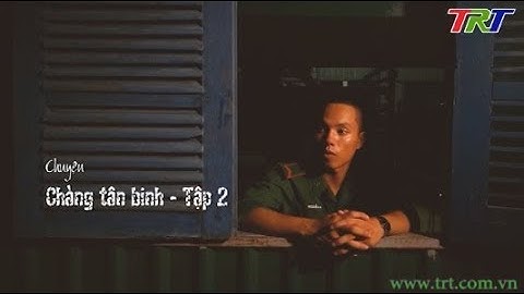 Góc Huế trong tôi (số 72): Chuyện "Chàng tân binh" (Tập 2)