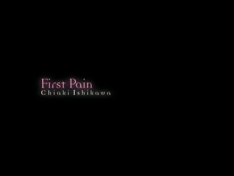 OP 1 (Artist ver.) - "First Pain" by Chiaki Ishikawa