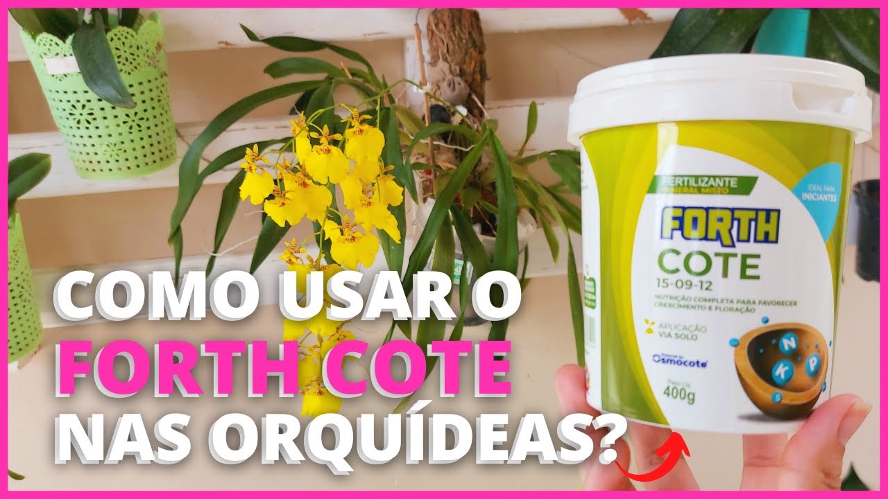 COMO USAR O ADUBO FORTH COTE 15 9 12 NAS ORQUÍDEAS? | Uma adubação completa e segura para orquídeas!