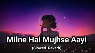 MILNE  HAI  MUJHSE AAYI || Lofi Song || ( Slowed And Reverb )...(2)