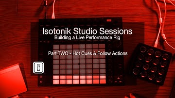 Isotonik Studio Sessions - Part 2 - FOLLOW XL - Splitting Clips, Hot Cues & Automatic Follow Actions