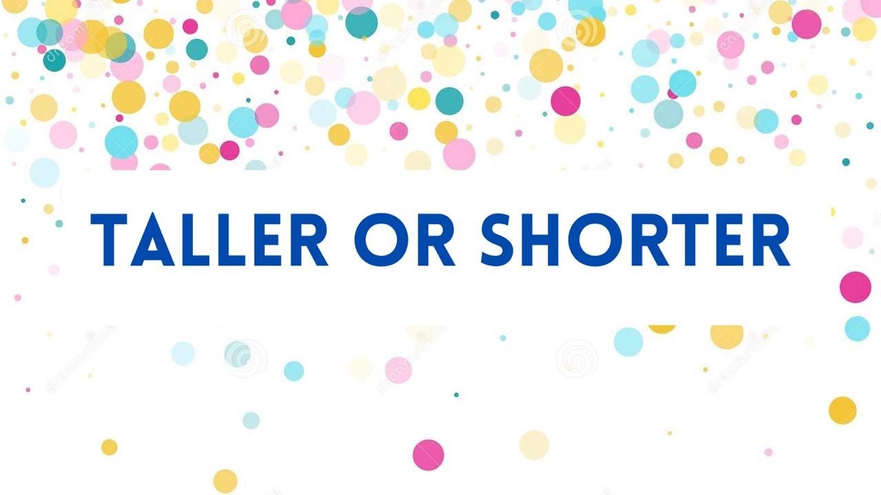 Taller or Shorter - YouTube