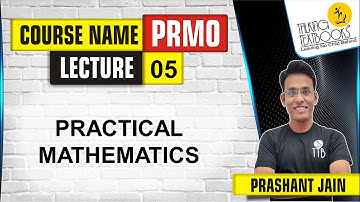 L-5 Practical Mathematics | PRMO Course | Prashant Jain | TTB