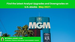 Latest Analyst upgrades and downgrades on U.S. stocks - May 2021