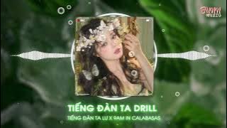 TIẾNG ĐÀN TA DRILL (TIẾNG ĐÀN TA LƯ x 9AM IN CALABASAS) | Remix Hot Trend TikTok