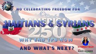 NO CELEBRATING FREEDOM FOR HAITIANS & SYRIANS: WHY END TPS NOW & WHATS NEXT