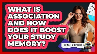 What Is Association And How Does It Boost Your Study Memory? - Ultimate Study Hacks