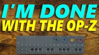 Im Done With The Op-Z...
