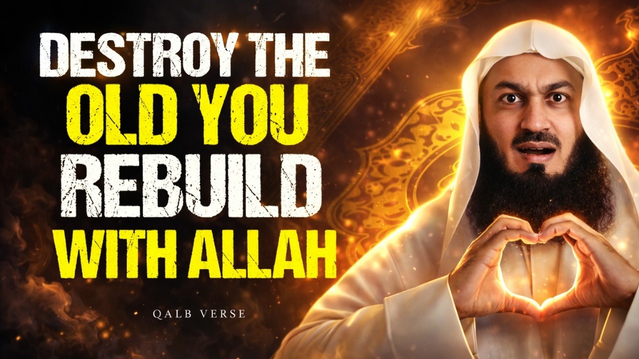 Destroy the Old You, Rebuild with Allah | Powerful Reminder by Mufti Menk