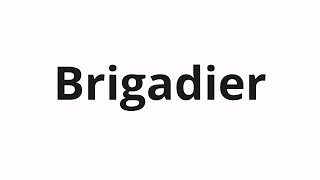 How to pronounce Brigadier