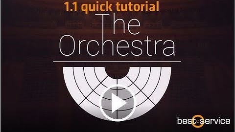 The Orchestra 1.1- Tutorial - Quick Tips | Best Service