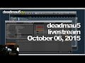 Deadmau5 livestream - October 06, 2015 [10/06/2015]