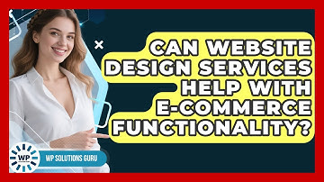 Can Website Design Services Help With E-Commerce Functionality? | WP Solutions Guru News