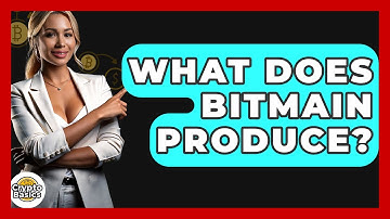 What Does Bitmain Produce? - CryptoBasics360.com
