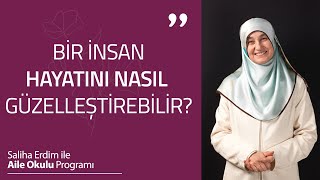 Bir İnsan Hayatını Nasıl Güzelleştirebilir? Saliha Erdim Ile Aile Okulu