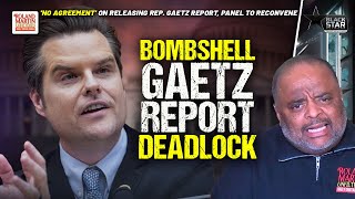 DEADLOCKED! House Ethics Committee STALEMATE On Release Of BOMBSHELL Matt Gaetz Report|Roland Martin