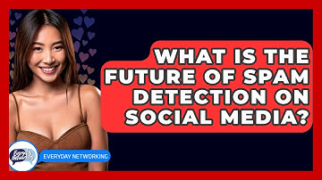What Is The Future Of Spam Detection On Social Media? - Everyday-Networking