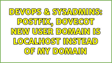 DevOps & SysAdmins: postfix, dovecot new user domain is localhost instead of my domain