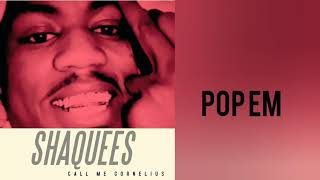 Shaquees - Pop Em (Call Me Cornelius)