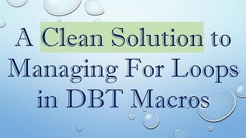A Clean Solution to Managing For Loops in DBT Macros