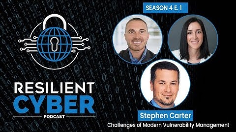 Resilient Cyber w/ Stephen Carter - Modern Vulnerability Management