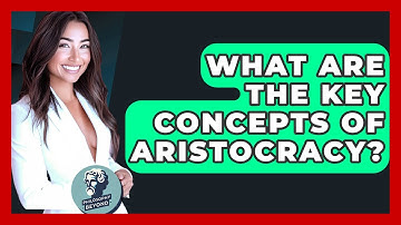 What Are The Key Concepts Of Aristocracy? - Philosophy Beyond