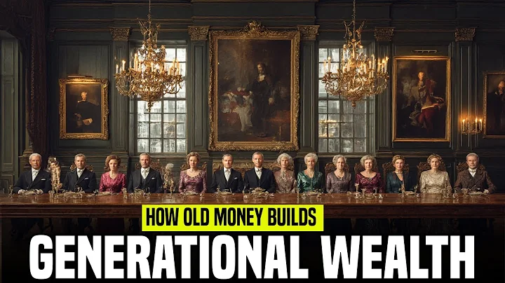 15 Ways Old Money Families Create GENERATIONAL WEALTH...