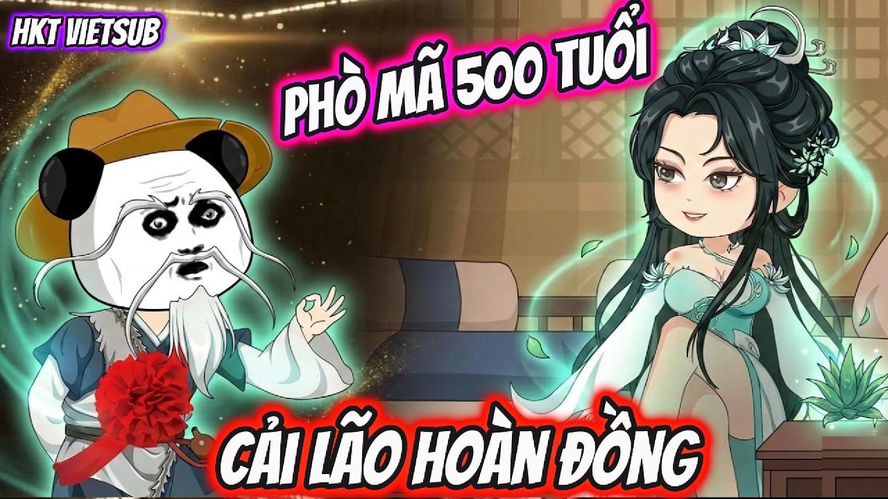 Phò Mã 500 Tuổi Cải Lão Hoàn Đồng | HKT VietSub