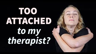 Are You Too attached to Your Therapist?