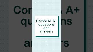 CompTIA A+ (220-1101 &amp; 220-1102): Practice Questions &amp; Answers #comptiaaplus