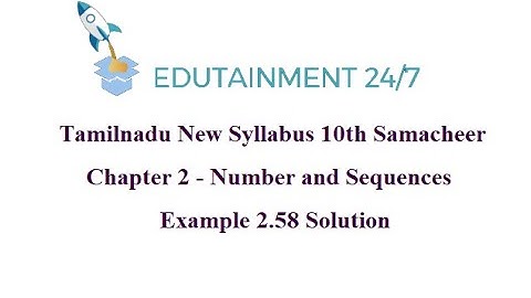 10th std Maths|TN Samacheer Syllabus|Numbers and Sequences|Example 2.58 Solution|eg 2.58