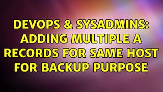 DevOps & SysAdmins: Adding multiple A records for same host for backup purpose (2 Solutions!!)