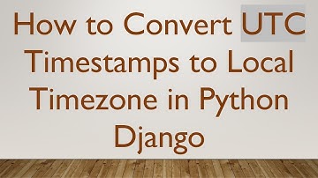 How to Convert UTC Timestamps to Local Timezone in Python Django