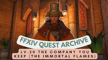 Lv.20 The Company You Keep (Immortal Flames) // FFXIV Quest Archive