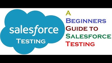 Salesforce Testing Tutorial | Salesforce Guide for Beginners