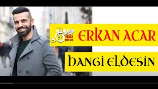 Erkan Acar - Hangi Eldesin (Damar Şarkılar) Resimi