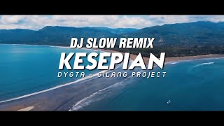 Dj Slow Remix!! Kesepian - Dygta - (Gilang Project Remix)