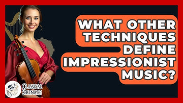 What Other Techniques Define Impressionist Music? - Classical Serenade