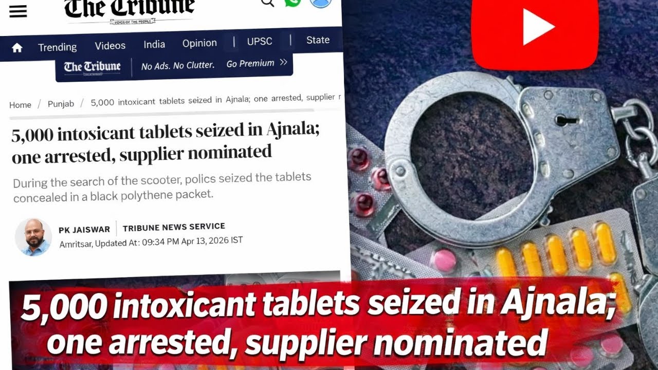 Live : 14-04-26 | 5,000 intoxicant tablets seized in Ajnala,one arrested,supplier nominated