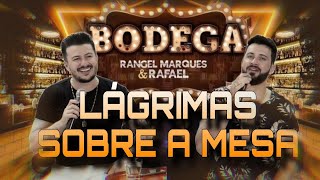 Lágrimas sobre a mesa - Rangel Marques e Rafael #Bodega