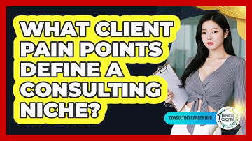 What Client Pain Points Define A Consulting Niche?