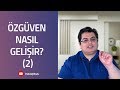 Özgüven Nasıl Gelişir (2) | Sizden Gelen Sorular