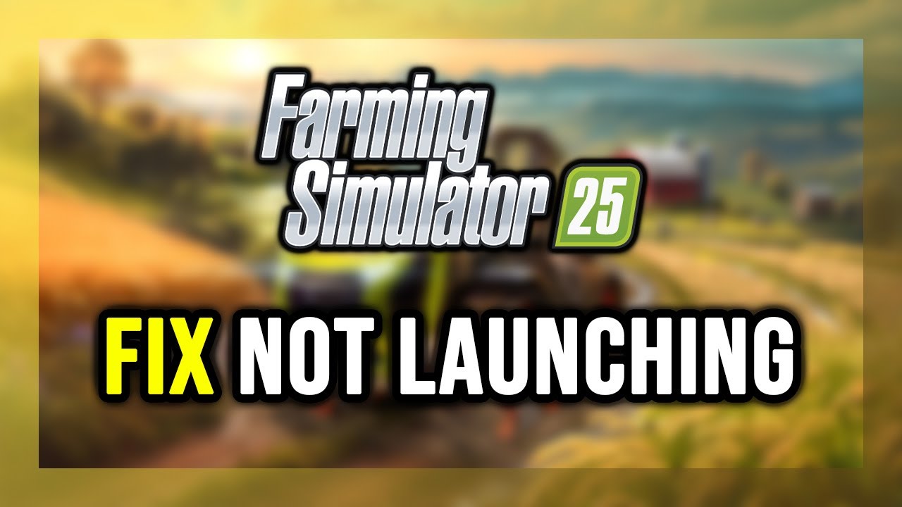 How to FIX Farming Simulator 25 Not Launching/Won't Launch - YouTube